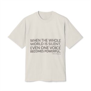 'When the whole world is silent, even one voice becomes powerful.'