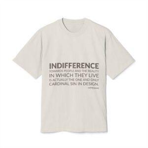 'Indifference towards people and the reality in which they live is actually the one and only cardinal sin in design.'